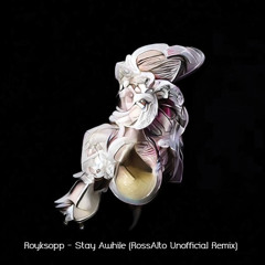 Royksopp - Stay Awhile (RossAlto Unofficial Remix)