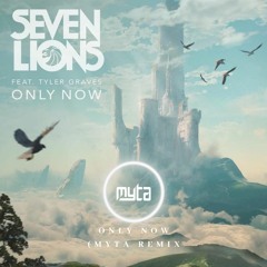 Seven Lions - Only Now (Feat. Tyler Graves)(Myta Remix)