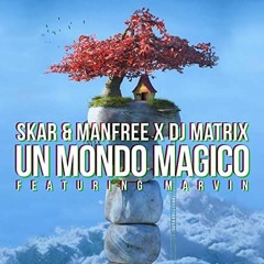 SKAR & MANFREE X DJ MATRIX FEAT MARVIN - Un Mondo Magico (KM Remix)