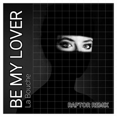 LA BOUCHE - BE MY LOVER (RAPTOR REMIX)