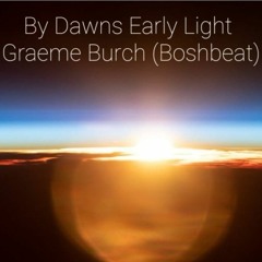 By Dawns Early Light - Graeme Burch (Boshbeat)