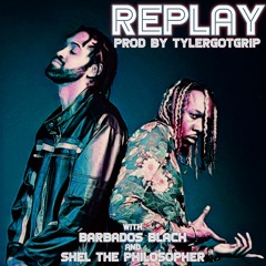 REPLAY with Barbados Black and Shel the Philosopher (Prod. TylerGotGrip
