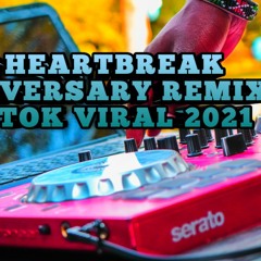 DJ HEARTBREAK ANNIVERSARY TIK TOK REMIX VIRAL 2021_256k.mp3