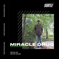 Miracle Drug -  Subtle Radio - April 06 2022