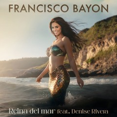 Francisco Bayon feat. Denise Rivera - Reina Del Mar