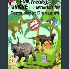 Read ebook [PDF] ✨ Fun, Freaky, Unique and Interesting Facts about Dinosaurs: Over 70 facts with k