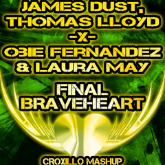 James Dust, Thomas Lloyd x Obie Fernandez & Laura May - Final Braveheart (Croxillo Mashup)