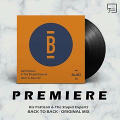PREMIERE: Kiz Pattison & The Stupid Experts - Back To Back (Original Mix) [BALANCE MUSIC]