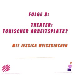 Folge 3: Theater: Toxischer Arbeitsplatz? – mit Jessica Weisskirchen