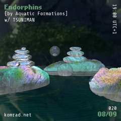 Endorphins [by Aquatic Formations] 006 w/ TSUNIMAN