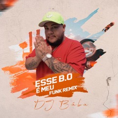 ESSE B.O É MEU - RMX DJ BÁBA