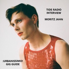 Interview: Moritz Jahn - :urbanissimo - Gig Guide! | Tide Radio (15.03.2022)
