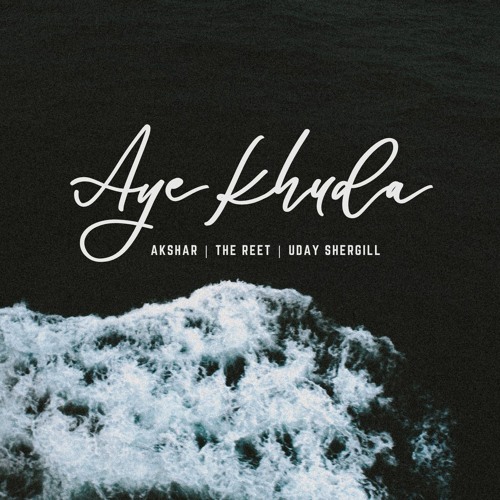 Aye Khuda - Akshar, The Reet, Uday Shergill