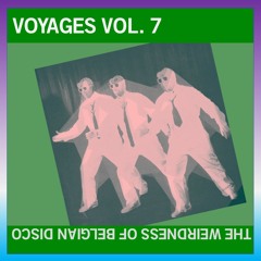 VOYAGES Vol. 7: The Weirdness of Belgian Disco