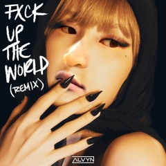 LISA & Future - FXCK UP THE WORLD (ALVYN REMIX) [FREE DOWNLOAD]
