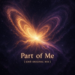 Part of Me [ GHØ Original Mix ]