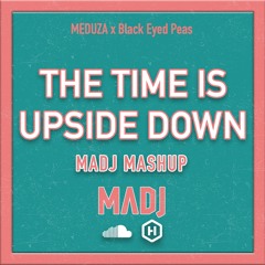 MEDUZA x Black Eyed Peas - The Time Is Upside Down (Madj Mashup) *FILTERED FOR COPYRIGHT*