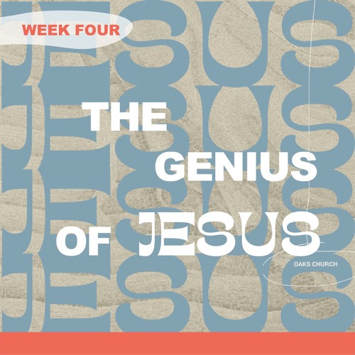 Stream The Genius of Jesus Pastor Adam Bagwell Week 4 by Oaks