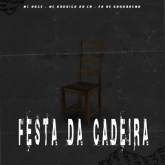 Mc Rogê e Mc Rodrigo do Cn - FESTA DA CADEIRA - Prod. Fb de Saquarema ( Música Oficial )