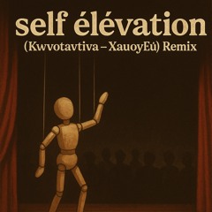 Self-élévation (Kwvotavtiva - XauoyEú) Remix