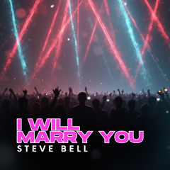 I Will Marry You - Steve Bell