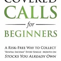 [PDF Download] Covered Calls for Beginners: A Risk-Free Way to Collect "Rental Income" Every Si