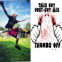 Don't Go There / ii Just Cut My Thumbs Off