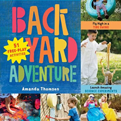 [GET] PDF 💓 Backyard Adventure: Get Messy, Get Wet, Build Cool Things, and Have Tons