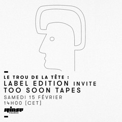 Le Trou de la Tête #4 w/Elise Kravets - Label Edition invite Too Soon Tapes - 15.02.20