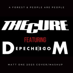 The Cure & Depeche Mode - A Forest & People Are People (Matt One 2025 Cover Mashup)