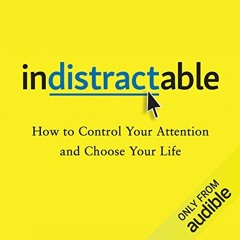 [ACCESS] EPUB 💛 Indistractable: How to Control Your Attention and Choose Your Life b