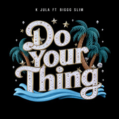 Do Your Thing Feat. Biggg Slim (Prod By K Jula)