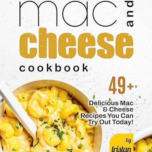 ❤read✔ Mac and Cheese Cookbook: 49+ Delicious Mac & Cheese Recipes You Can Try Out Today!