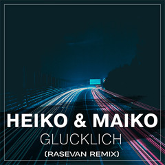 Heiko & Maiko - Glucklich (RASEVAN Remix)