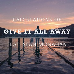 Calculations Of & Sean Monahan - Give It All Away