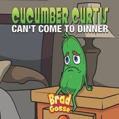 [ACCESS] EPUB 📦 Cucumber Curtis: Can't Come To Dinner (Rejected Children's Books) by