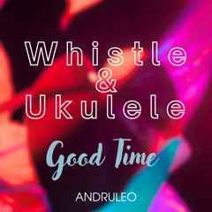 Whistle & Ukulele Good Time / Background Music (FREE DOWNLOAD)