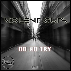 Violent Cuts - Do Not Try (Original Mix) ( OUTNOW FREE DOWNLOAD)