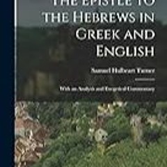 [Read] [The Epistle to the Hebrews in Greek and English: With an Analysis and Exegetical C