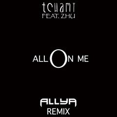 All On Me (Allya Remix) [Tchami feat. Zhu]