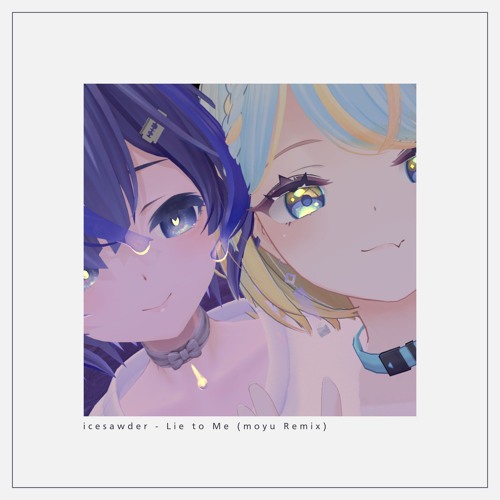 icesawder - Lie to Me (moyu Remix)
