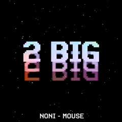 Noni-Mouse - 2 Big