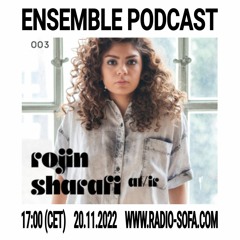 Ensemble Podcast : Rojin Sharafi (20.11.22)