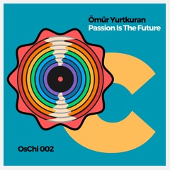 (OsChi records 002) Ömür Yurtkuran - Passion Is The Future ''Extended''