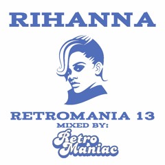 RETROMANIA 13 - Rihanna (Retro Maniac Mix)