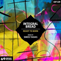 Integral Bread - Ready To Born (Simos Tagias Remix) [Univack]
