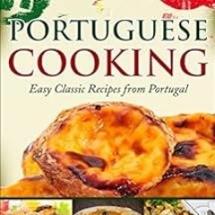 [ACCESS] [KINDLE PDF EBOOK EPUB] Portuguese Cooking: Easy Classic Recipes from Portug