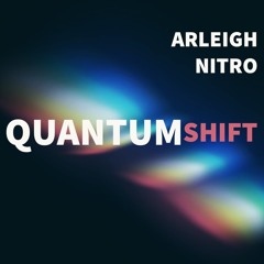 Quantum Shift - Arleigh & Nitro