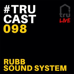 Rubb Sound System - TRUcast 098 [Nov.10.2020]