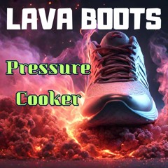 Lava Boots - Pressure Cooker